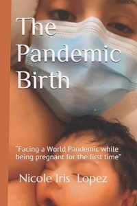 The Pandemic Birth: Facing a World Pandemic while being pregnant for the First time