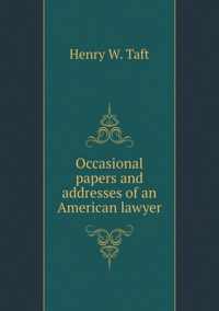 Occasional papers and addresses of an American lawyer