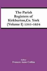 The Parish Registers Of Kirkburton, Co. York (Volume I) 1541-1654