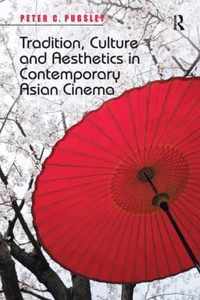 Tradition, Culture and Aesthetics in Contemporary Asian Cinema