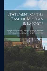 Statement of the Case of Mr. Jean B. Laporte [microform]