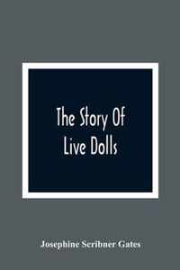 The Story Of Live Dolls; Being An Account Of How, On A Certain June Morning, All Of The Dolls In The Village Of Cloverdale Came Alive