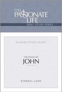 The Passionate Life Bible Series: The Book of John