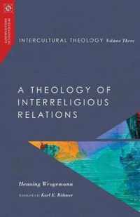 Intercultural Theology, Volume Three A Theology of Interreligious Relations Missiological Engagements Series