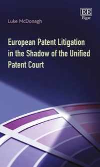 European Patent Litigation in the Shadow of the Unified Patent Court