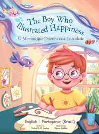 The Boy Who Illustrated Happiness / o Menino Que Desenhava a Felicidade - Bilingual English and Portuguese (Brazil) Edition