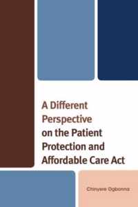 A Different Perspective on the Patient Protection and Affordable Care Act