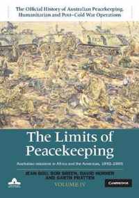 The Limits of Peacekeeping: Volume 4, The Official History of Australian Peacekeeping, Humanitarian and Post-Cold War Operations