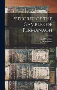 Pedigree of the Gambles of Fermanagh [microform]