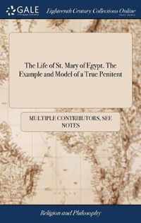 The Life of St. Mary of Egypt. The Example and Model of a True Penitent