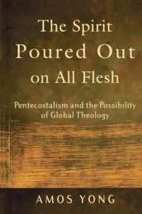 The Spirit Poured Out on All Flesh: Pentecostalism and the Possibility of Global Theology