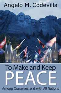 To Make and Keep Peace Among Ourselves and with All Nations