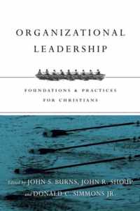 Organizational Leadership Foundations Practices for Christians