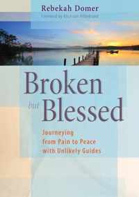 Broken but Blessed Journeying from Pain to Peace with Unlikely Guides