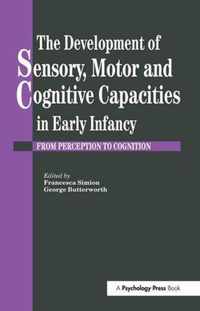 The Development Of Sensory, Motor And Cognitive Capacities In Early Infancy