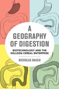 A Geography of Digestion - Biotechnology and the Kellogg Cereal Enterprise