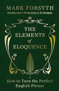 Elements of Eloquence: How to Turn the Perfect English Phrase