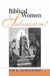 Biblical Women-Submissive?