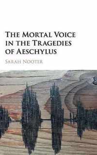 The Mortal Voice in the Tragedies of Aeschylus