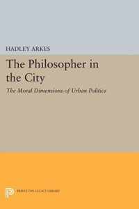 The Philosopher in the City - The Moral Dimensions of Urban Politics