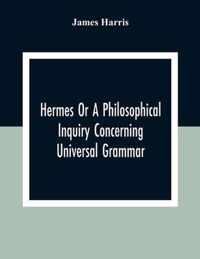 Hermes Or A Philosophical Inquiry Concerning Universal Grammar