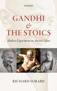 Gandhi and the Stoics Modern Experiments on Ancient Values