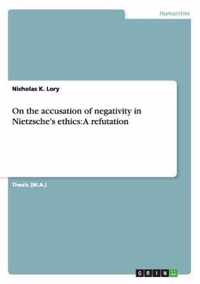 On the accusation of negativity in Nietzsche's ethics