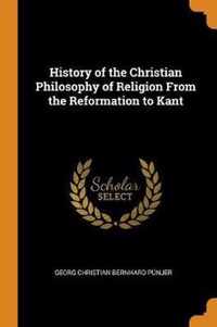 History of the Christian Philosophy of Religion from the Reformation to Kant