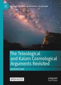 The Teleological and Kalam Cosmological Arguments Revisited