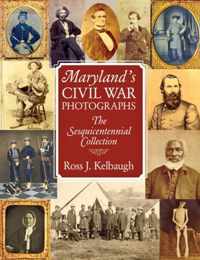 Maryland's Civil War Photographs: The Sesquicentennial Collection