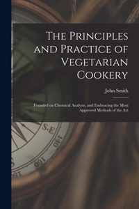 The Principles and Practice of Vegetarian Cookery [electronic Resource]