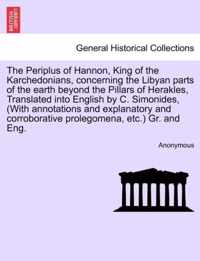 The Periplus of Hannon, King of the Karchedonians, Concerning the Libyan Parts of the Earth Beyond the Pillars of Herakles, Translated Into English by C. Simonides, (with Annotations and Explanatory and Corroborative Prolegomena, Etc.) Gr. and Eng.