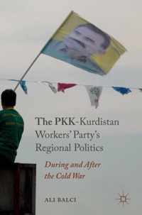 The PKK-Kurdistan's Workers Party's Regional Politics