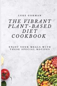 The Vibrant Plant-Based Diet Cookbook