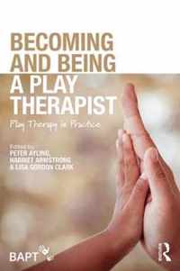 Becoming and Being a Play Therapist