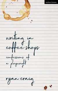 Writing in Coffee Shops Confessions of a Playwright