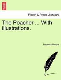 The Poacher ... with Illustrations.