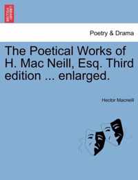 The Poetical Works of H. Mac Neill, Esq. Third Edition ... Enlarged.