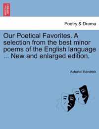 Our Poetical Favorites. A selection from the best minor poems of the English language ... New and enlarged edition.