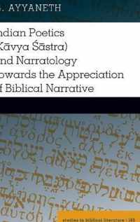 Indian Poetics (Kavya Sastra) and Narratology Towards the Appreciation of Biblical Narrative