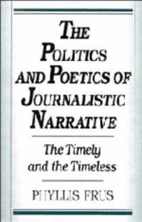 The Politics and Poetics of Journalistic Narrative