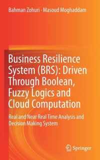 Business Resilience System (BRS): Driven Through Boolean, Fuzzy Logics and Cloud Computation