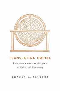 Translating Empire - Emulation and the Origins of Political Economy