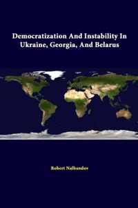 Democratization and Instability in Ukraine, Georgia, and Belarus