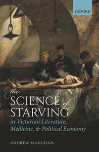 The Science of Starving in Victorian Literature, Medicine, and Political Economy