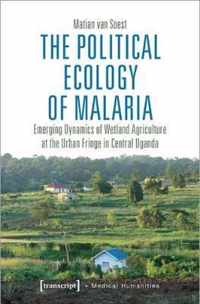 The Political Ecology of Malaria - Emerging Dynamics of Wetland Agriculture at the Urban Fringe in Central Uganda