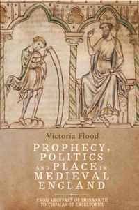 Prophecy, Politics and Place in Medieval England