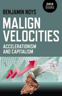 Malign Velocities - Accelerationism and Capitalism