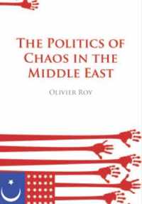 The Politics of Chaos in the Middle East