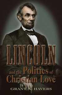 Lincoln and the Politics of Christian Love